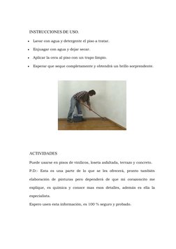 INSTRUCCIONES DE USO.

Lavar con agua y detergente el piso a tratar.

Enjuagar con agua y dejar secar.

Aplicar la cera al