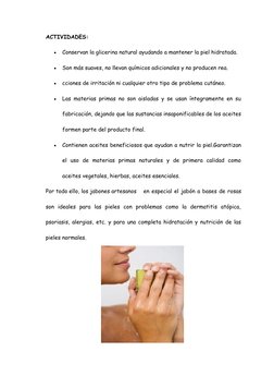 ACTIVIDADES: 

Conservan la glicerina natural ayudando a mantener la piel hidratada. 

Son más suaves, no llevan químicos a
