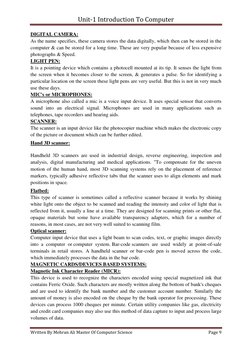 Unit-1 Introduction To Computer 
 
Written By Mehran Ali Master Of Computer Science 
Page 9 
 
DIGITAL CAMERA: 
As the name s
