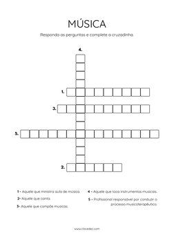 Responda as perguntas e complete a cruzadinha.
MÚSICA
1 - Aquele que ministra aula de música.
4 - Aquele que toca instrumento