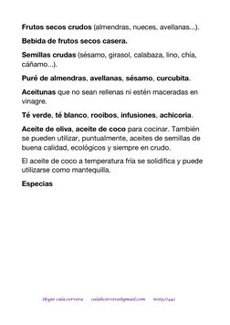 Frutos secos crudos (almendras, nueces, avellanas...).  
Bebida de frutos secos casera.  
Semillas crudas (sésamo, girasol, c