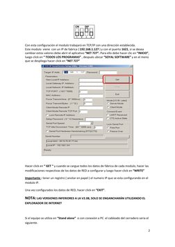  
 
2
 
 
 
Con esta configuración el modulo trabajará en TCP/IP con una dirección establecida. 
Este modulo  viene  con un I
