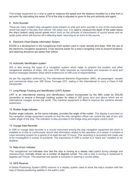 This bridge equipment on a ship is used to measure the speed and the distance travelled by a ship from a
set point. By calcul