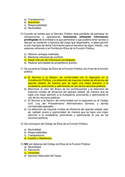 a) Transparencia. 
b) Discreción. 
c) Responsabilidad. 
d) Neutralidad. 
 
10. Cuando se señala que el Servidor Público e