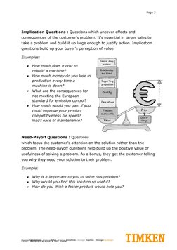 Page 2
Implication Questions : Questions which uncover effects and 
consequences of the customer’s problem. It’s essential in
