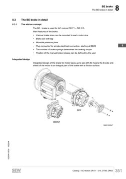 8
BE brake
The BE brake in detail
Catalog – AC Motors DR.71 - 315, DT56, DR63 351
8.3
The BE brake in detail
8.3.1
The add-on