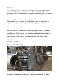 Heat Setting
Heat-setting can be defined as a treatment by which shape retention, crease resistance, elasticity 
etc. is give