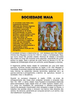 Sociedade Maia 
 
A sociedade começou a desenvolver-se , com destaque para três cidades: 
Chichen-Itzá, Mayapan e Uxmal. Em 1