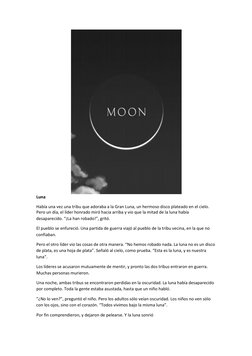 Luna  
Había una vez una tribu que adoraba a la Gran Luna, un hermoso disco plateado en el cielo. 
Pero un día, el líder ho