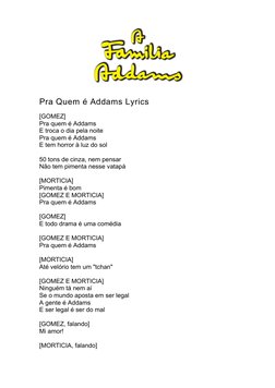 Pra Quem é Addams Lyrics
[GOMEZ]
Pra quem é Addams
E troca o dia pela noite
Pra quem é Addams
E tem horror à luz do sol
50 to