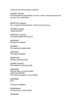 Você vai me amar pra todo o sempre?
[GOMEZ, falando]
Permaneceremos encantados um com o outro, como da primeira vez 
em que n