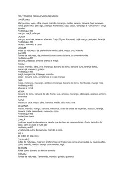FRUTAS DOS ORIXÁS/VODUNS/MIKISI
IANSÃ/OYA
Manga rosa, uvas, pêra, maçã, mamão,morango, melão, laranja, banana, figo, ameixas,