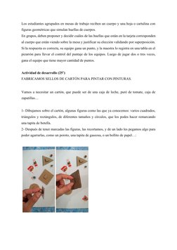 Los estudiantes agrupados en mesas de trabajo reciben un cuerpo y una hoja o cartulina con
figuras geométricas que simulan hu