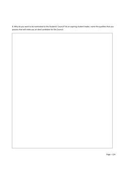 8. Why do you want to be nominated to the Students’ Council? As an aspiring student leader, name the qualities that you 
poss