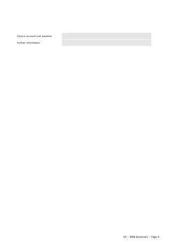 Control account cost baseline 
Further information
04 – WBS Dictionary – Page 8
