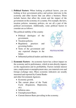 1. Political Factors: When looking at political factors, you are 
looking at how government policy and actions intervene in t