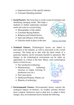 • Important factors of the specific industry. 
• Consumer Spending potential.  
 
3. Social Factors: The focus here is on the