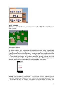 6 
 
 
 
Redes Mundiais 
A internet é uma rede de redes que conecta centenas de milhões de computadores em 
todo o mundo.