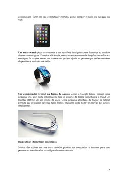 7 
 
costumavam fazer em seu computador portátil, como compor e-mails ou navegar na 
web. 
 
Um smartwatch pode se conectar a
