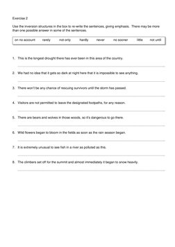Exercise 2 
 
Use the inversion structures in the box to re-write the sentences, giving emphasis.  There may be more 
tha