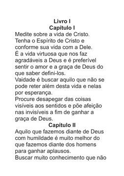 Livro I
Capítulo I
Medite sobre a vida de Cristo.
Tenha o Espírito de Cristo e 
conforme sua vida com a Dele.
É a vida virtuo