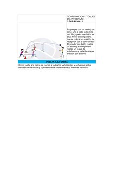 COORDINACION Y TOQUES
DE ANTEBRAZO
S DURACION: 3'
En parejas con un balón y un 
cono, uno a cada lado de la 
red. Un jugador