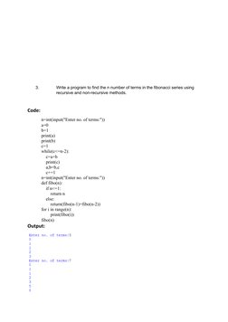 3.
Write a program to find the n number of terms in the fibonacci series using
recursive and non-recursive methods.
Code:
n=i