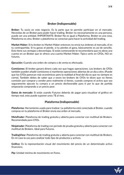 Broker (Indispensable)
Bróker: Tu socio en este negocio. Es la parte que te permite participar en el mercado. 
Necesitas de u