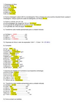 1) Expresse em litros:
a) 70 dm3 R=70L
b) 83,6 dm3 R=83,6L
c) 5 m3 R=5000L
d) 2,8 m3 R=2800L
e) 3500 cm3 R=3,5L
f) 92 cm3 R=0