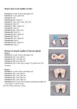 Braços (faça 2 com Agulha 1,5 mm) 
Carreira 1: cor pele, 6 pb no anel mágico (6) 
Carreira 2: (1 aum, 2pb)*2(8) 
Carreira 3: