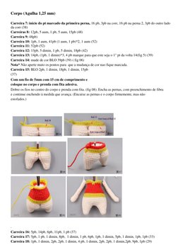 Corpo (Agulha 1,25 mm) 
Carreira 7: inicie do pt marcado da primeira perna, 16 pb, 3pb na corr, 16 pb na perna 2, 3pb do outr