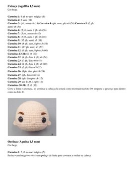 Cabeça (Agullha 1,5 mm) 
Cor bege. 
Carreira 1: 6 pb no anel mágico (6) 
Carreira 2: 6 aum (12) 
Carreira 3: (pb, aum) x6 (18