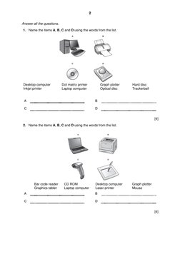 2 
 
Answer all the questions. 
1. Name the items A, B, C and D using the words from the list. 
Desktop computer 
Dot matrix