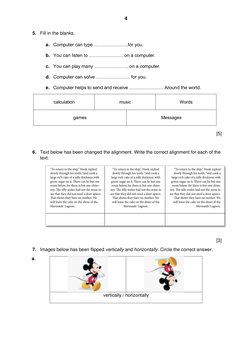 4 
 
5. Fill in the blanks. 
 
a. Computer can type ………………….for you. 
b. You can listen to …………………. on a computer. 
c. You ca