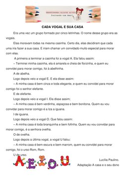 CADA VOGAL E SUA CASA 
 
Era uma vez um grupo formado por cinco letrinhas. O nome desse grupo era as 
vogais. 
  
Elas mora