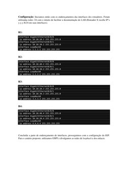 Configuração: Iniciamos então com os endereçamentos das interfaces dos roteadores. Foram 
utilizadas redes /24 com o intuito