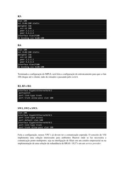 R3: 
Vlan 100 
vsi VLAN-100 static 
pwsignal ldp 
  vsi-id 100 
  peer 2.2.2.2 
  peer 4.4.4.4 
interface Vlanif100 
l2 bindi