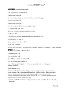 PADRÃO 6AROTA LILLY 
VESTIDO ( catania agulha 2.20mm ) 
1) 41 corrente,1 corr para subir,40 pb
2) Vamos virar,1corr,40pb
3) V