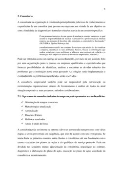 5 
 
2. Consultoria  
A consultoria na organização é constituída principalmente pela troca de conhecimentos e 
experiências d