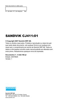 Este documento é válido para:
N°. de série / N°. de máquina
Ass. 
SANDVIK CJ411:01
© Copyright 2007 Sandvik SRP AB.
Todos
