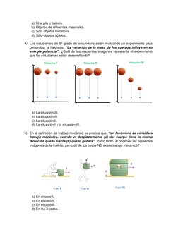a) Una pila o batería.  
b) Objetos de diferentes materiales. 
c) Sólo objetos metálicos. 
d) Sólo objetos sólidos. 
 
4) L