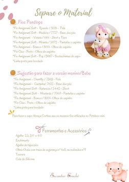 Fios Penélope
*Fio Amigurumi Soft -  Rosado / 3081 -  Pele
*Fio Amigurumi Soft - Madeira / 7727 - Base dos pés
*Fio Amigurumi