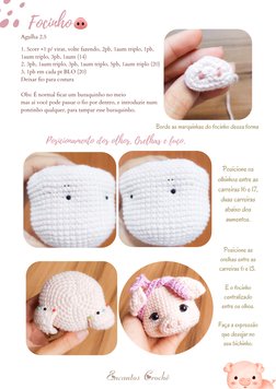 Posicionamento dos olhos, Orelhas e fuço.
Agulha 2.5
1. 5corr +1 p/ virar, volte fazendo, 2pb, 1aum triplo, 1pb,
1aum triplo,