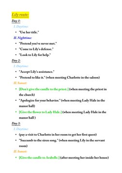 Lily 
route:
Day 
1:
 
  I. 
Daytime:
• "Use 
her 
title."
 
  II. 
Nighttime:
• "Pretend 
you'
ve 
never 
met."
• "Come 
to