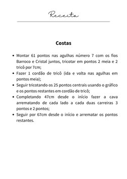 Receita
Montar 61 pontos nas agulhas número 7 com os fios
Barroco e Cristal juntos, tricotar em pontos 2 meia e 2
tricô por 7