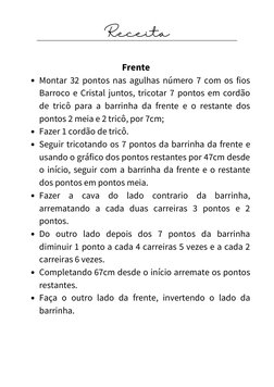 Receita
Montar 32 pontos nas agulhas número 7 com os fios
Barroco e Cristal juntos, tricotar 7 pontos em cordão
de tricô para