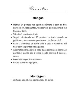 Receita
Montar 34 pontos nas agulhas número 7 com os fios
Barroco e Cristal juntos, tricotar em pontos 2 meia e 2
tricô por 7