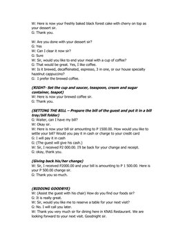 W: Here is now your freshly baked black forest cake with cherry on top as 
your dessert sir.
G: Thank you.
W: Are you done wi
