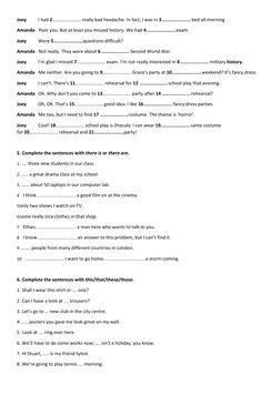 Joey 
I had 2…………………… really bad headache. In fact, I was in 3 .................... bed all morning. 
Amanda   Poor you. But