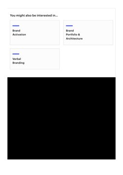 You might also be interested in…
Brand
Activation
Brand
Portfolio &
Architecture
Verbal
Branding
